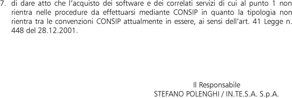 tipologia non rientra tra le convenzioni CONSIP attualmente in essere, ai sensi