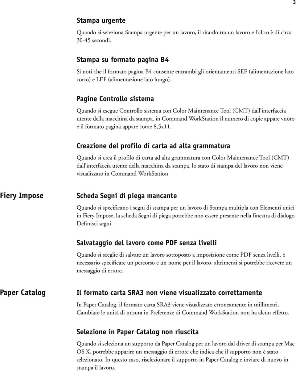 Pagine Controllo sistema Quando si esegue Controllo sistema con Color Maintenance Tool (CMT) dall interfaccia utente della macchina da stampa, in Command WorkStation il numero di copie appare vuoto e