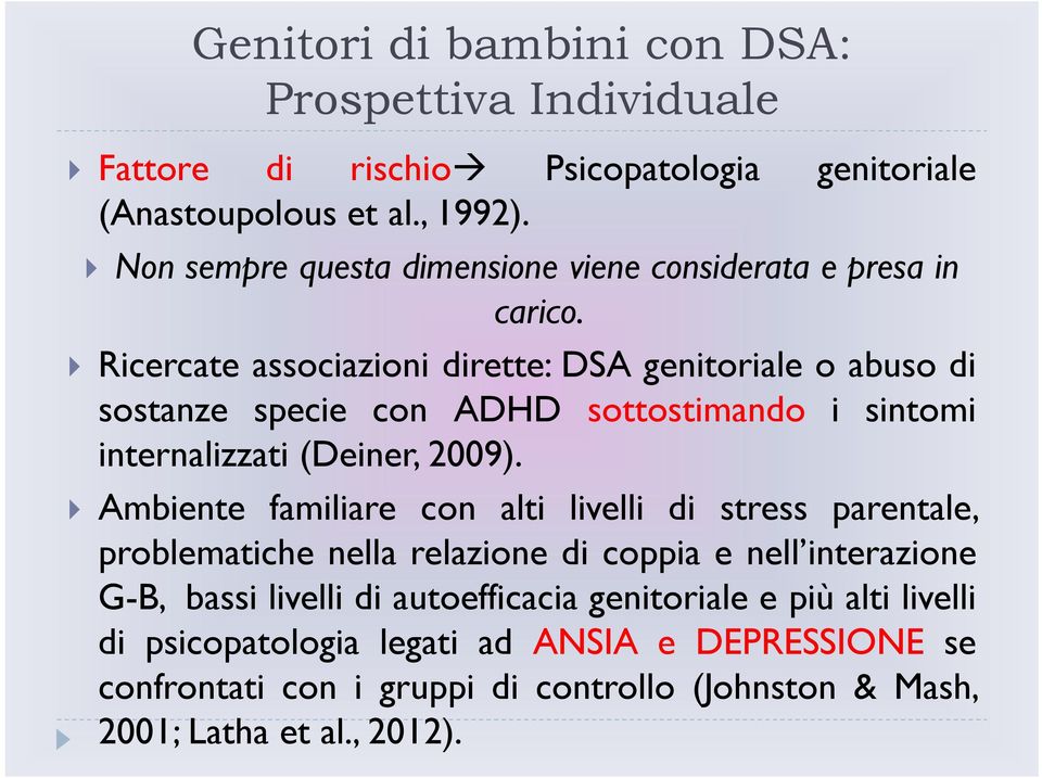 Ricercate associazioni dirette: DSA genitoriale o abuso di sostanze specie con ADHD sottostimando i sintomi internalizzati (Deiner, 2009).