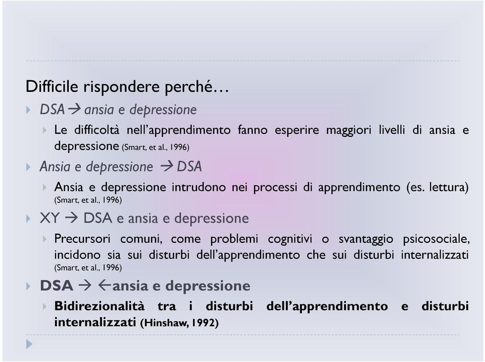 , 1996) XY DSA e ansia e depressione Precursori comuni, come problemi cognitivi o svantaggio psicosociale, incidono sia sui disturbi dell