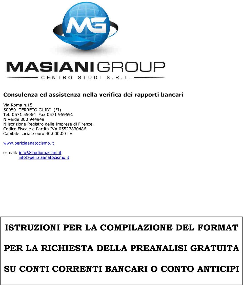 iscrizione Registro delle Imprese di Firenze, Codice Fiscale e Partita IVA 05523830486 Capitale sociale euro 40.000,00 i.