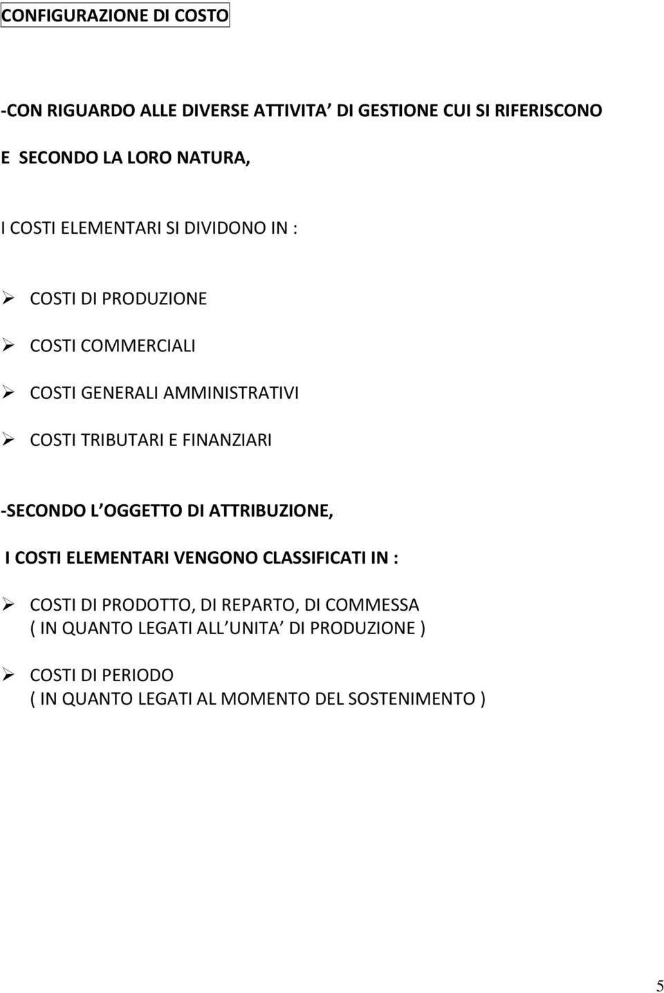 FINANZIARI -SECONDO L OGGETTO DI ATTRIBUZIONE, I COSTI ELEMENTARI VENGONO CLASSIFICATI IN : COSTI DI PRODOTTO, DI