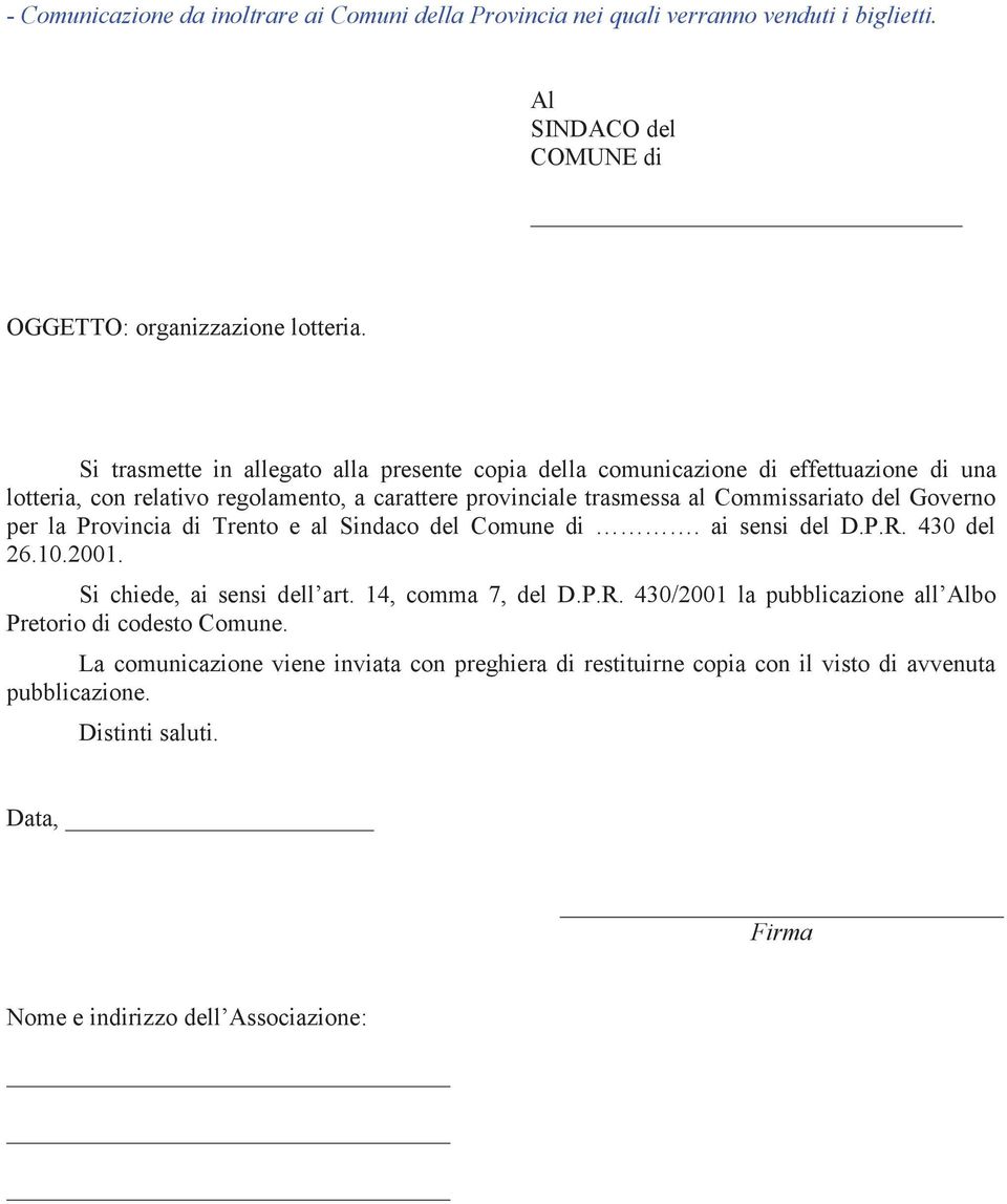 Governo per la Provincia di Trento e al Sindaco del Comune di. ai sensi del D.P.R. 430 del 26.10.2001. Si chiede, ai sensi dell art. 14, comma 7, del D.P.R. 430/2001 la pubblicazione all Albo Pretorio di codesto Comune.