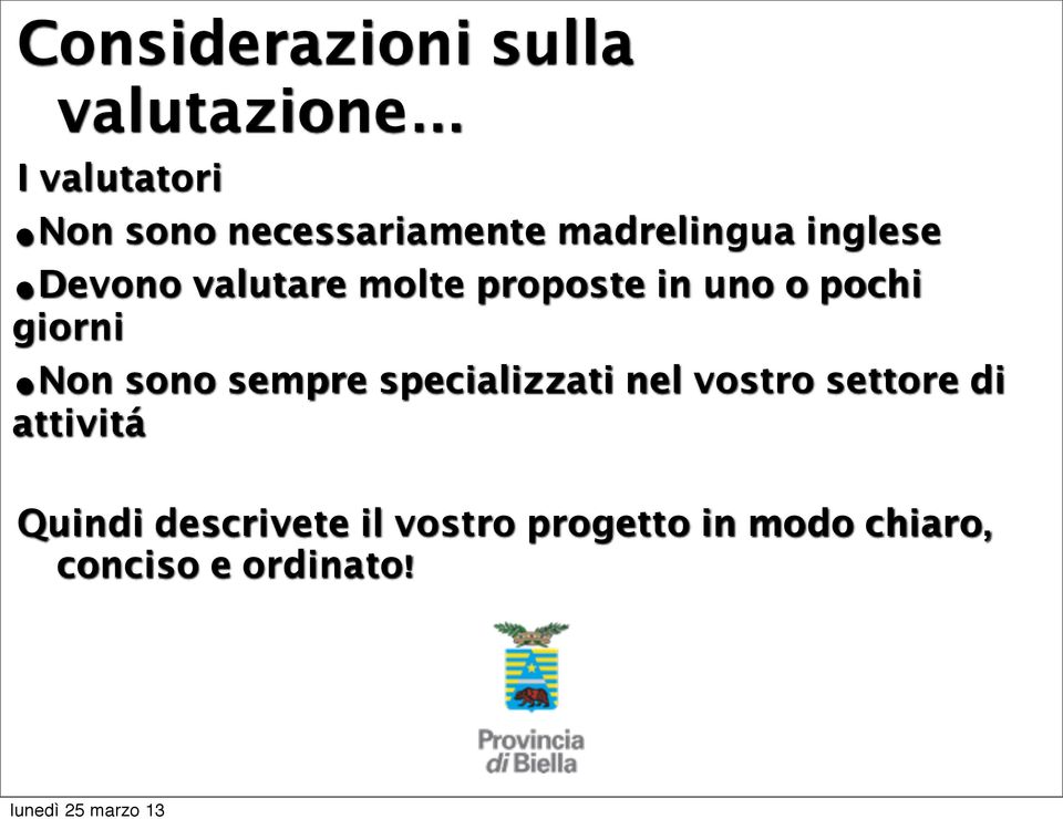 uno o pochi giorni Non sono sempre specializzati nel vostro settore