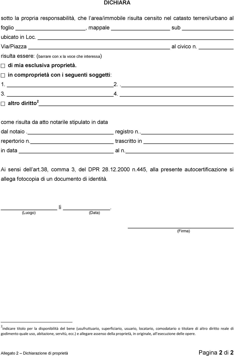 altro diritto 2 come risulta da atto notarile stipulato in data dal notaio. registro n.. repertorio n. trascritto in in data al n. Ai sensi dell art.38, comma 3, del DPR 28.12.2000 n.