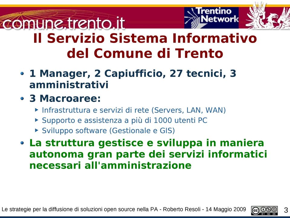 software (Gestionale e GIS) La struttura gestisce e sviluppa in maniera autonoma gran parte dei servizi informatici