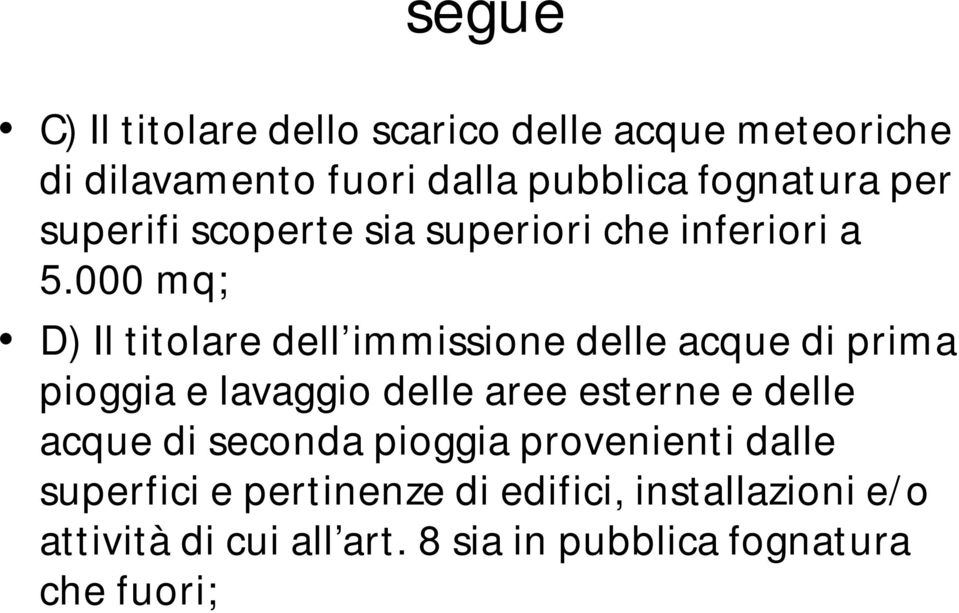 000 mq; D) Il titolare dell immissione delle acque di prima pioggia e lavaggio delle aree esterne e delle