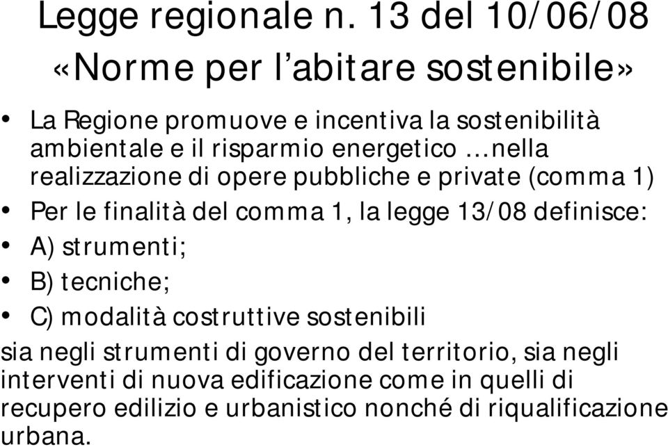 energetico nella realizzazione di opere pubbliche e private (comma 1) Per le finalità del comma 1, la legge 13/08 definisce: