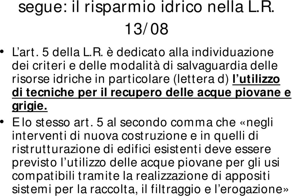 è dedicato alla individuazione dei criteri e delle modalità di salvaguardia delle risorse idriche in particolare (lettera d) l utilizzo di