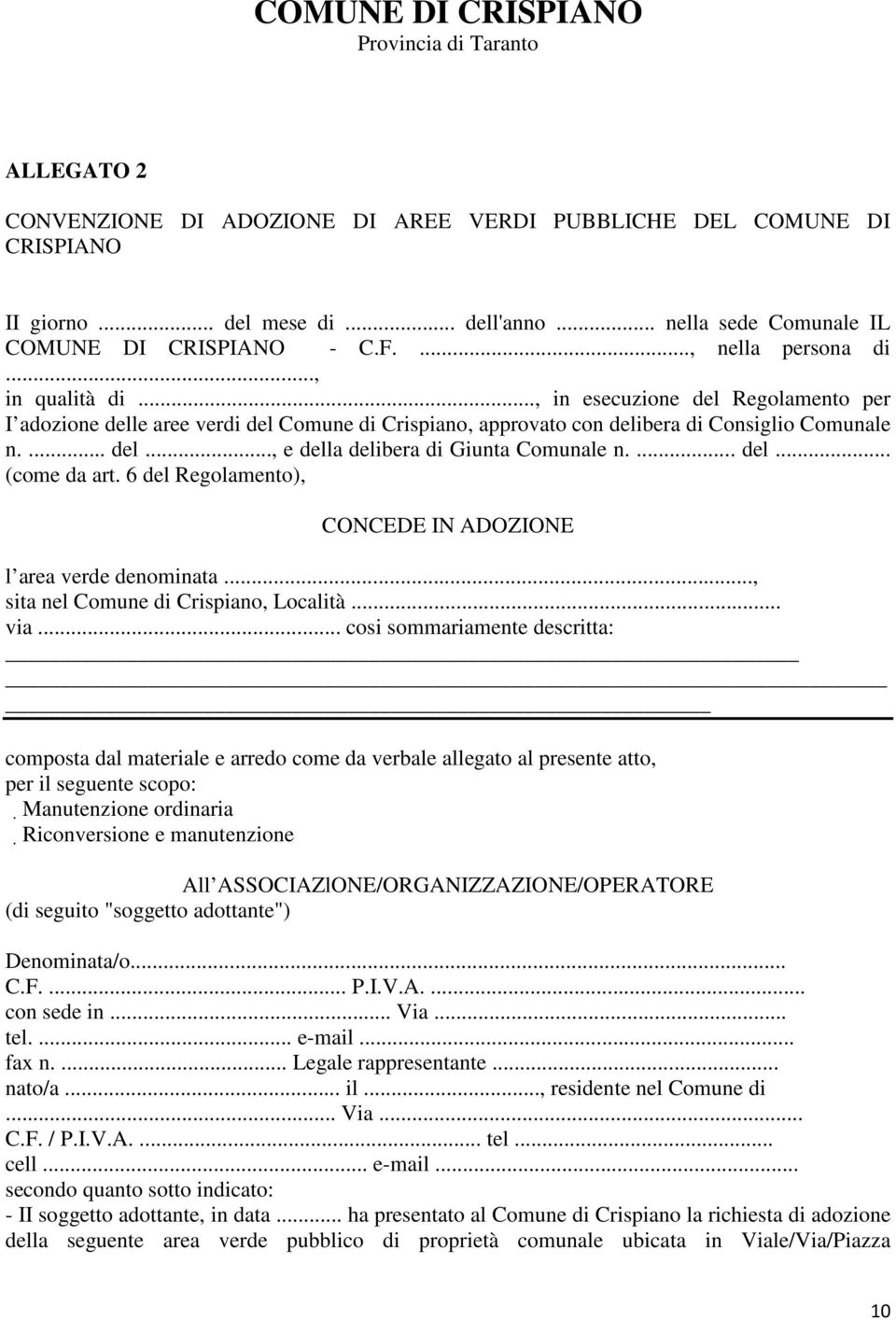 .., in esecuzione del Regolamento per I adozione delle aree verdi del Comune di Crispiano, approvato con delibera di Consiglio Comunale n.... del..., e della delibera di Giunta Comunale n.... del... (come da art.