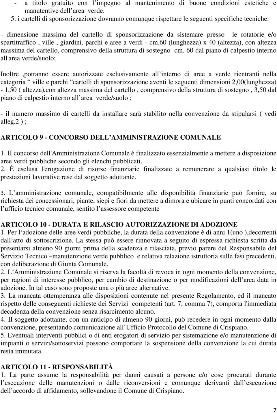 ville, giardini, parchi e aree a verdi - cm.60 (lunghezza) x 40 (altezza), con altezza massima del cartello, comprensivo della struttura di sostegno cm.