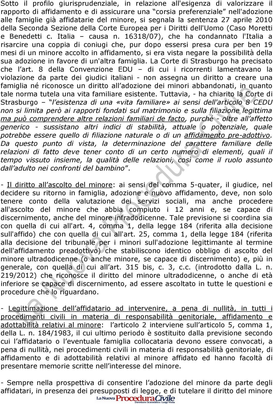 16318/07), che ha condannato l'italia a risarcire una coppia di coniugi che, pur dopo essersi presa cura per ben 19 mesi di un minore accolto in affidamento, si era vista negare la possibilità della