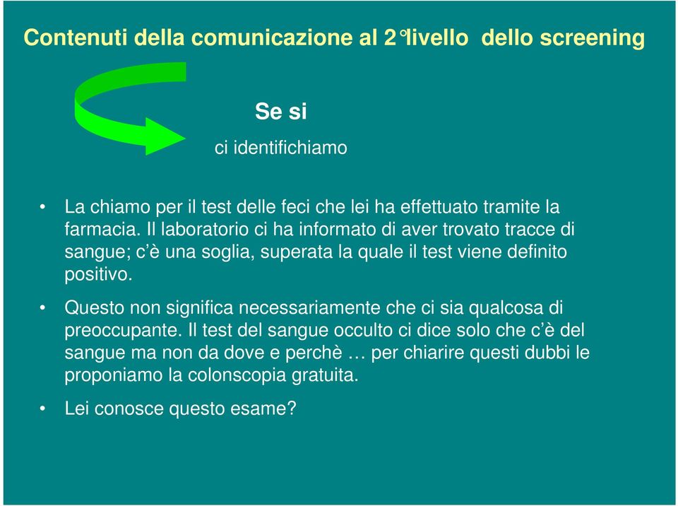 Il laboratorio ci ha informato di aver trovato tracce di sangue; c è una soglia, superata la quale il test viene definito positivo.