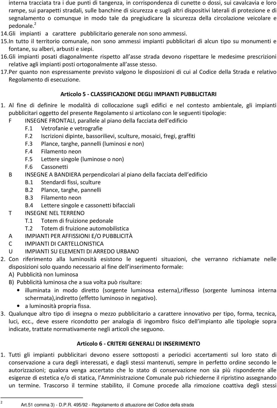 Gli impianti a carattere pubblicitario generale non sono ammessi. 15.