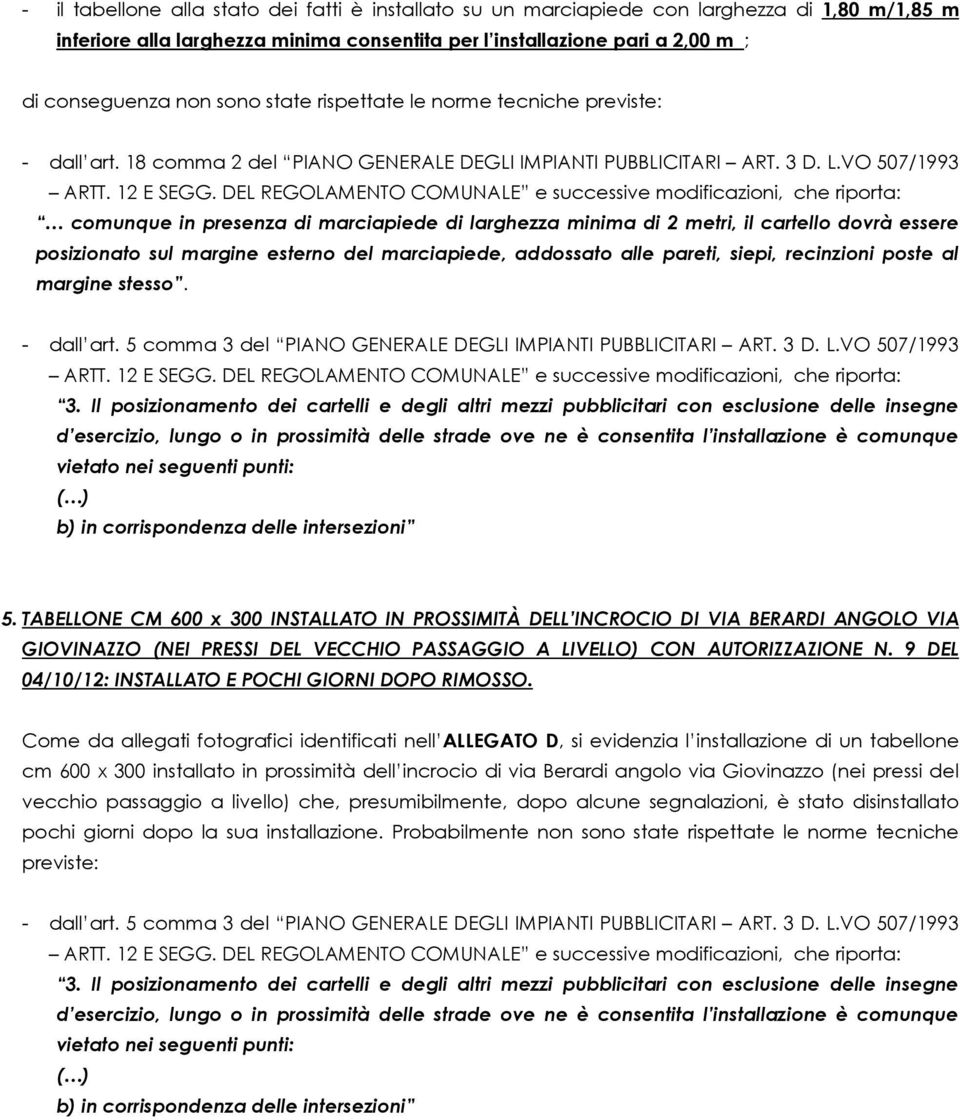 VO 507/1993 comunque in presenza di marciapiede di larghezza minima di 2 metri, il cartello dovrà essere - dall art. 5 comma 3 del PIANO GENERALE DEGLI IMPIANTI PUBBLICITARI ART. 3 D. L.VO 507/1993 3.