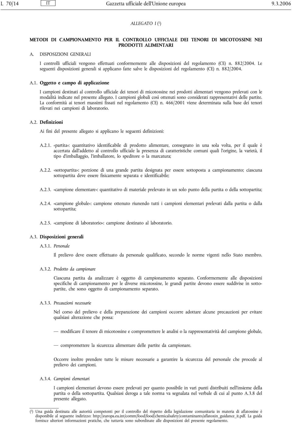 Le seguenti disposizioni generali si applicano fatte salve le disposizioni del regolamento (CE) n. 882/2004. A.1.