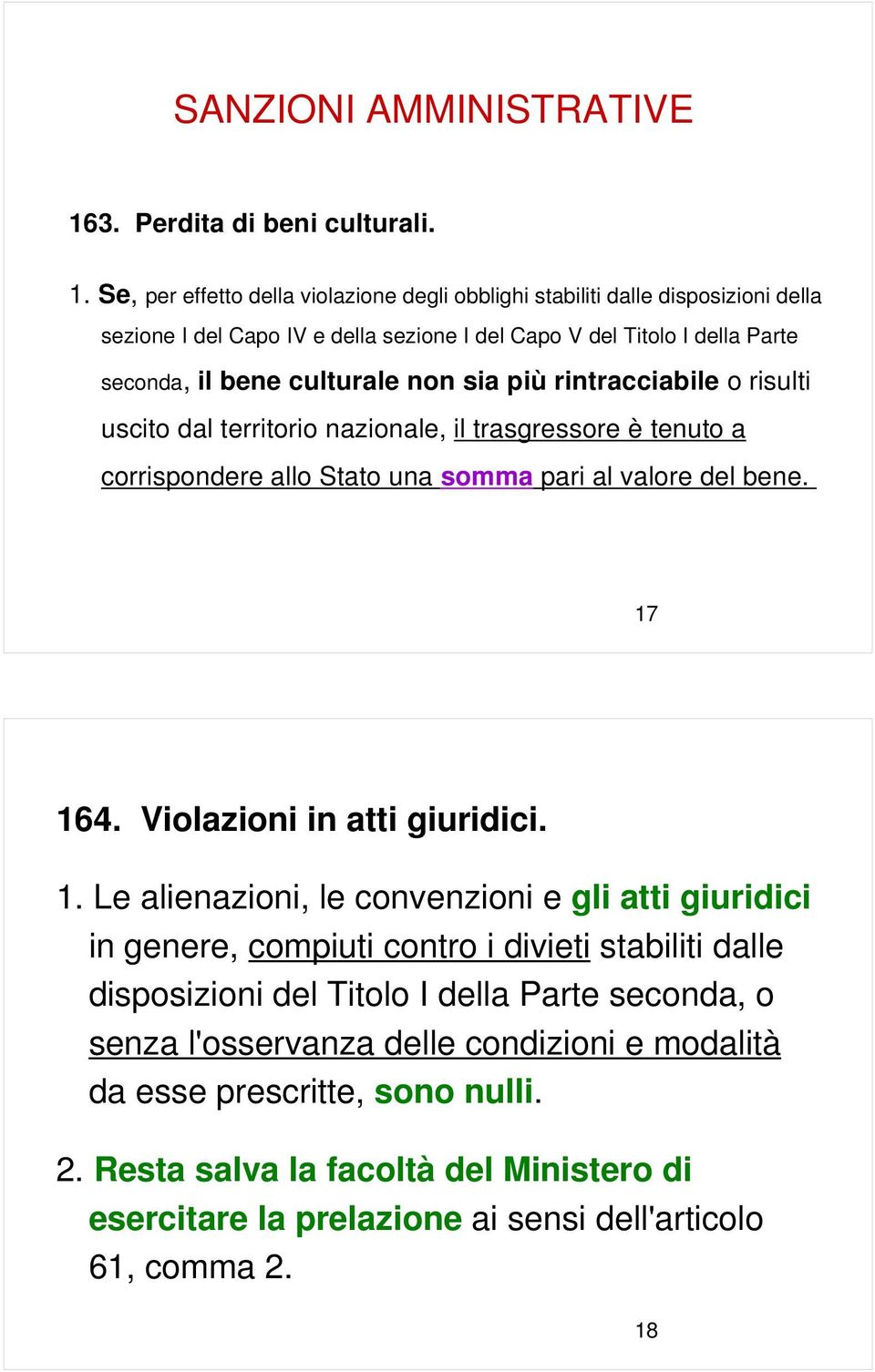 Se, per effetto della violazione degli obblighi stabiliti dalle disposizioni della sezione I del Capo IV e della sezione I del Capo V del Titolo I della Parte seconda, il bene culturale non sia