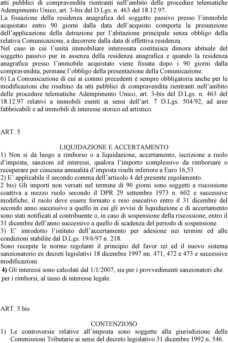 abitazione principale senza obbligo della relativa Comunicazione, a decorrere dalla data di effettiva residenza.