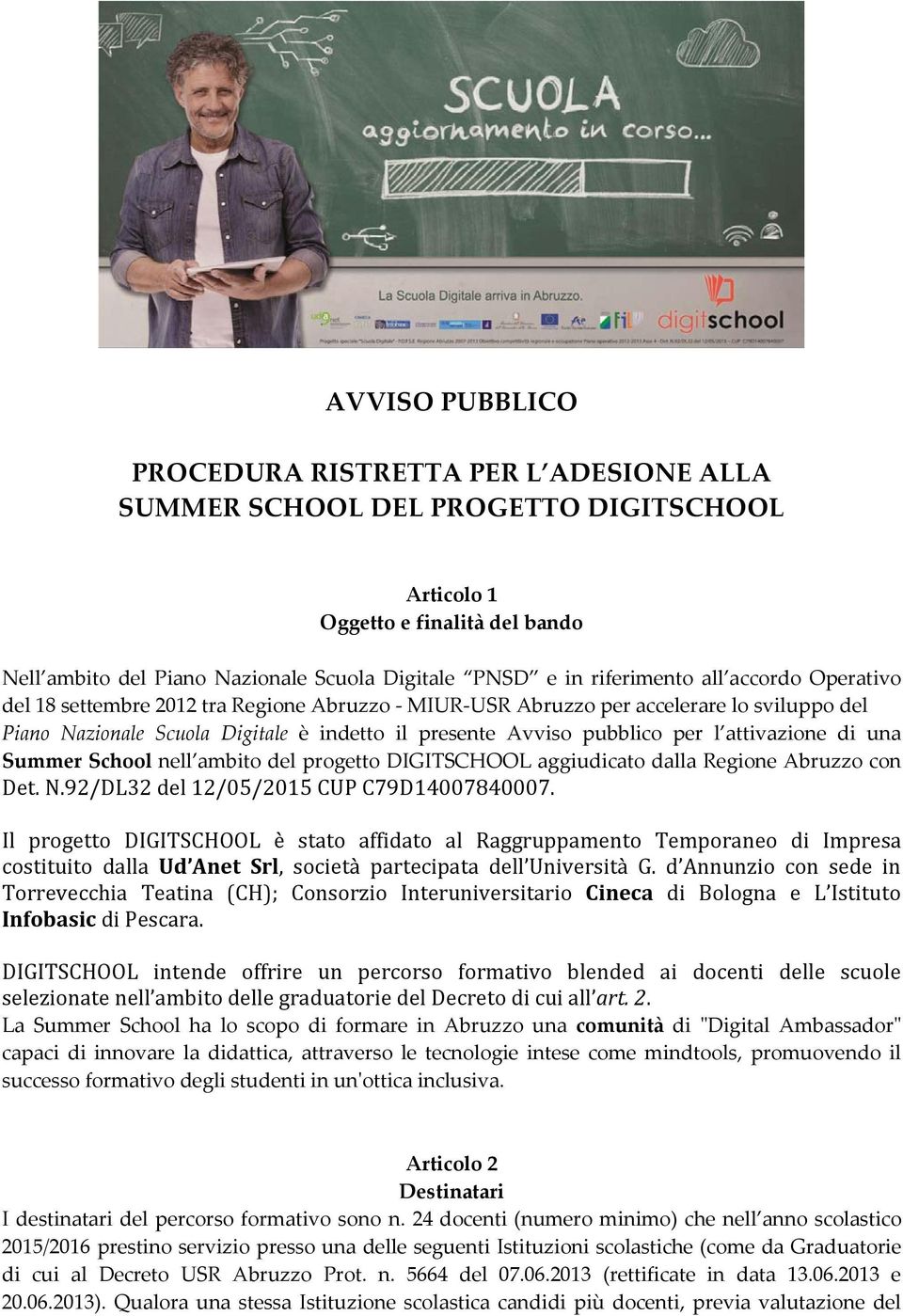 l attivazione di una Summer School nell ambito del progetto DIGITSCHOOL aggiudicato dalla Regione Abruzzo con Det. 92/DL32 del 12/05/2015 CUP C79D14007840007.
