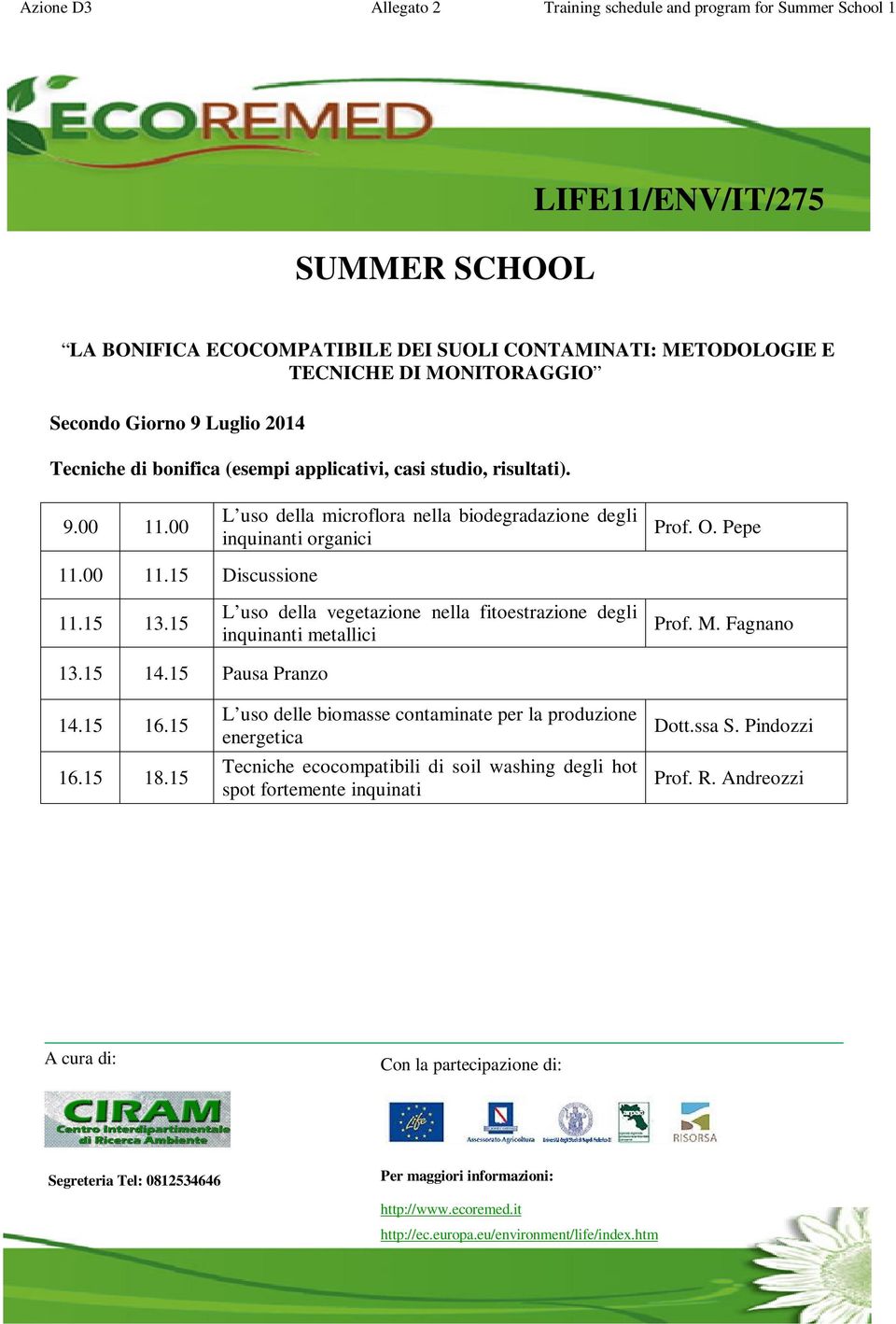 15 L uso della vegetazione nella fitoestrazione degli inquinanti metallici Prof. M. Fagnano 13.15 14.15 Pausa Pranzo 14.15 16.15 16.15 18.