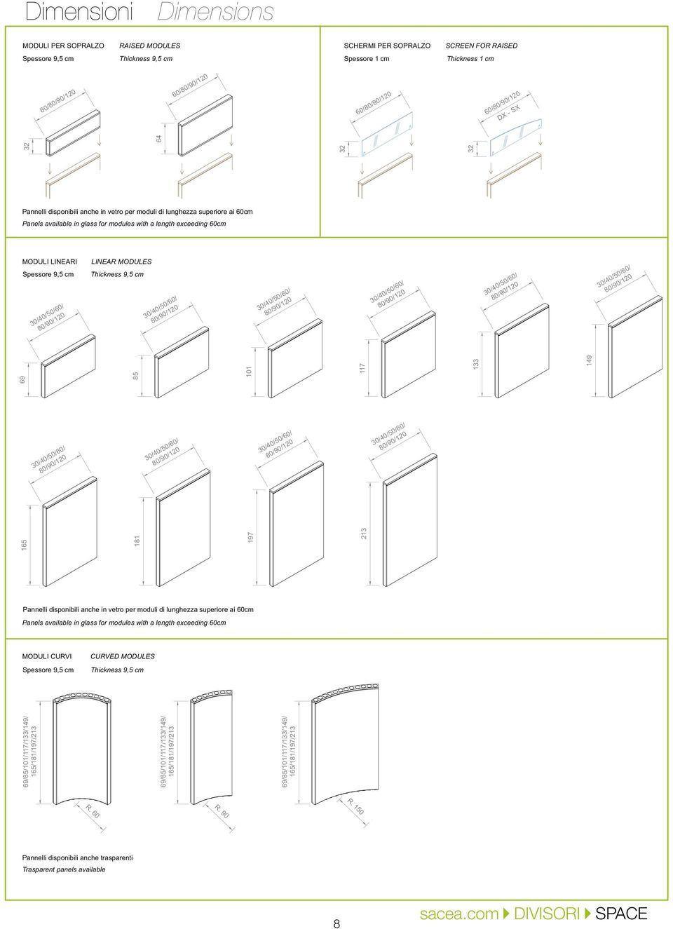 69/85/101/117/133/149/ 165/181/197/213 69 32 165 181 197 213 85 101 117 133 149 32 32 64 Pannelli disponibili anche in vetro per moduli di lunghezza superiore ai 60cm Panels available in glass for