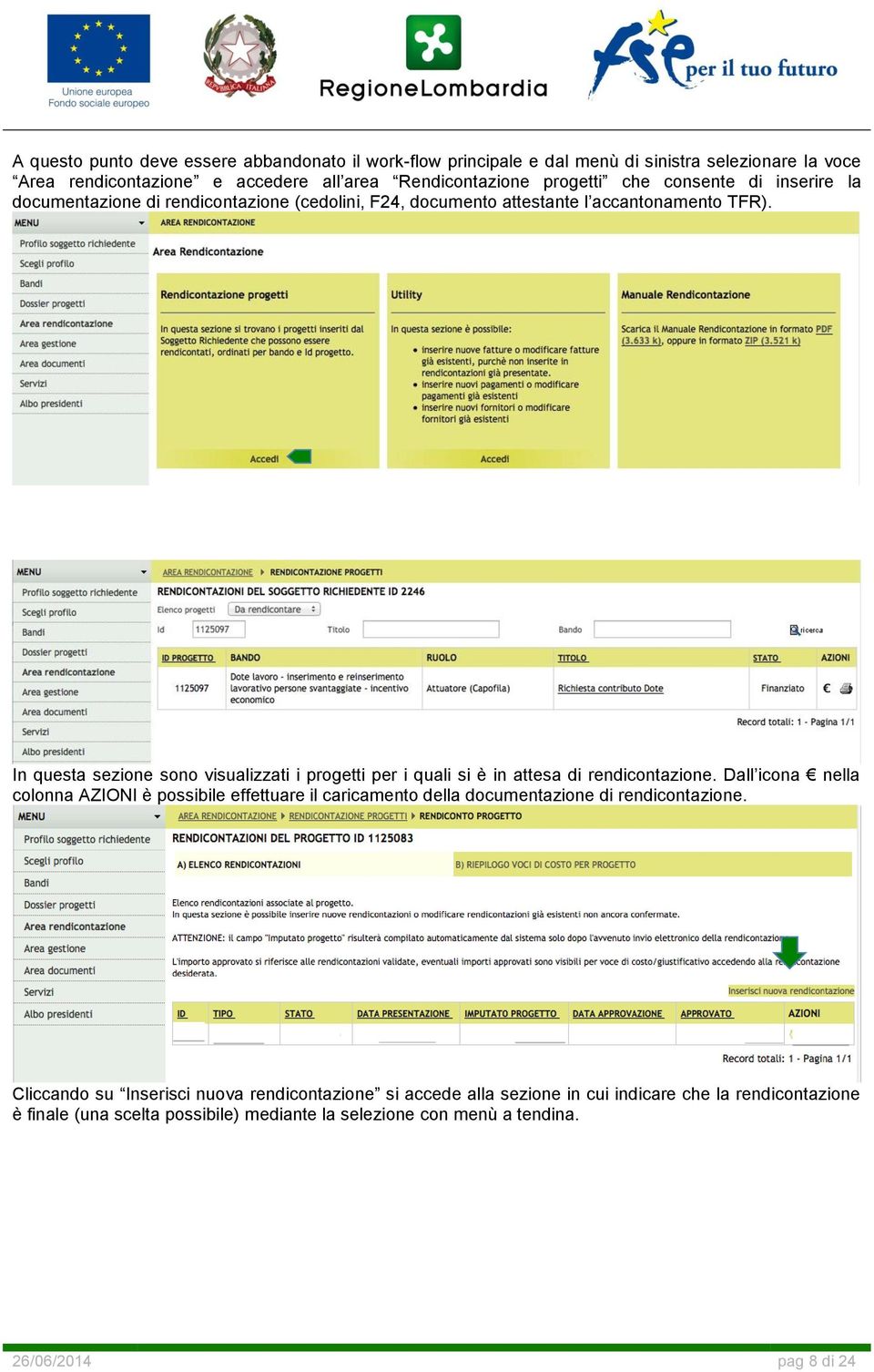 In questa sezione sono visualizzati i progetti per i quali si è in attesa di rendicontazione.