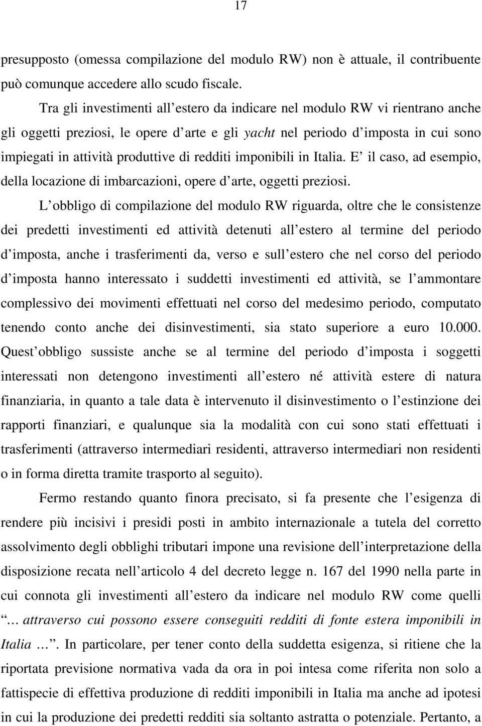 redditi imponibili in Italia. E il caso, ad esempio, della locazione di imbarcazioni, opere d arte, oggetti preziosi.