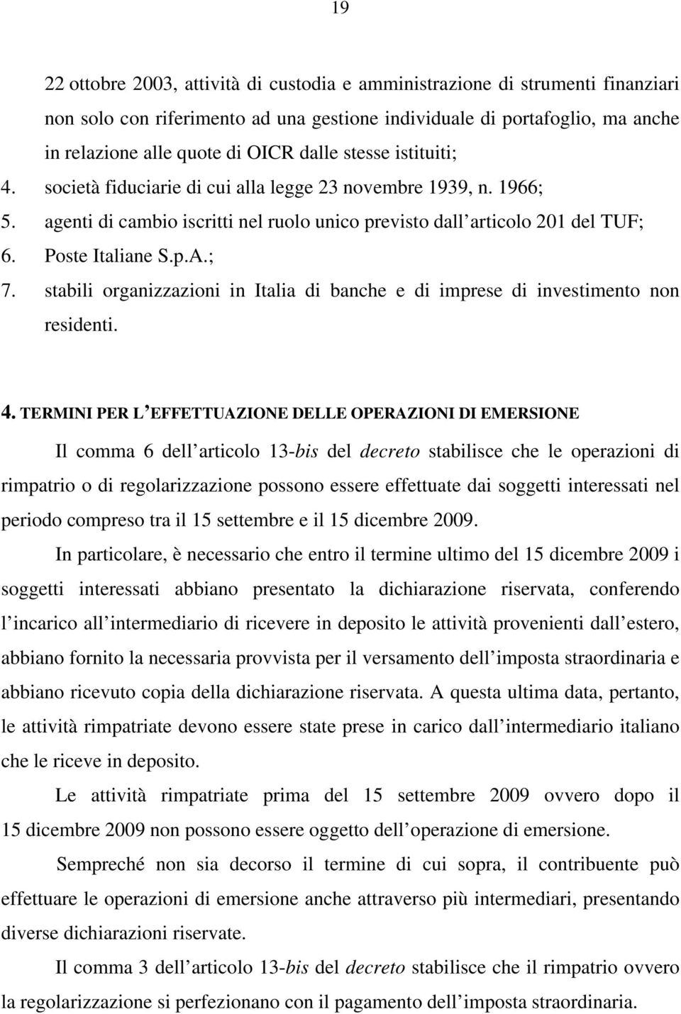 stabili organizzazioni in Italia di banche e di imprese di investimento non residenti. 4.