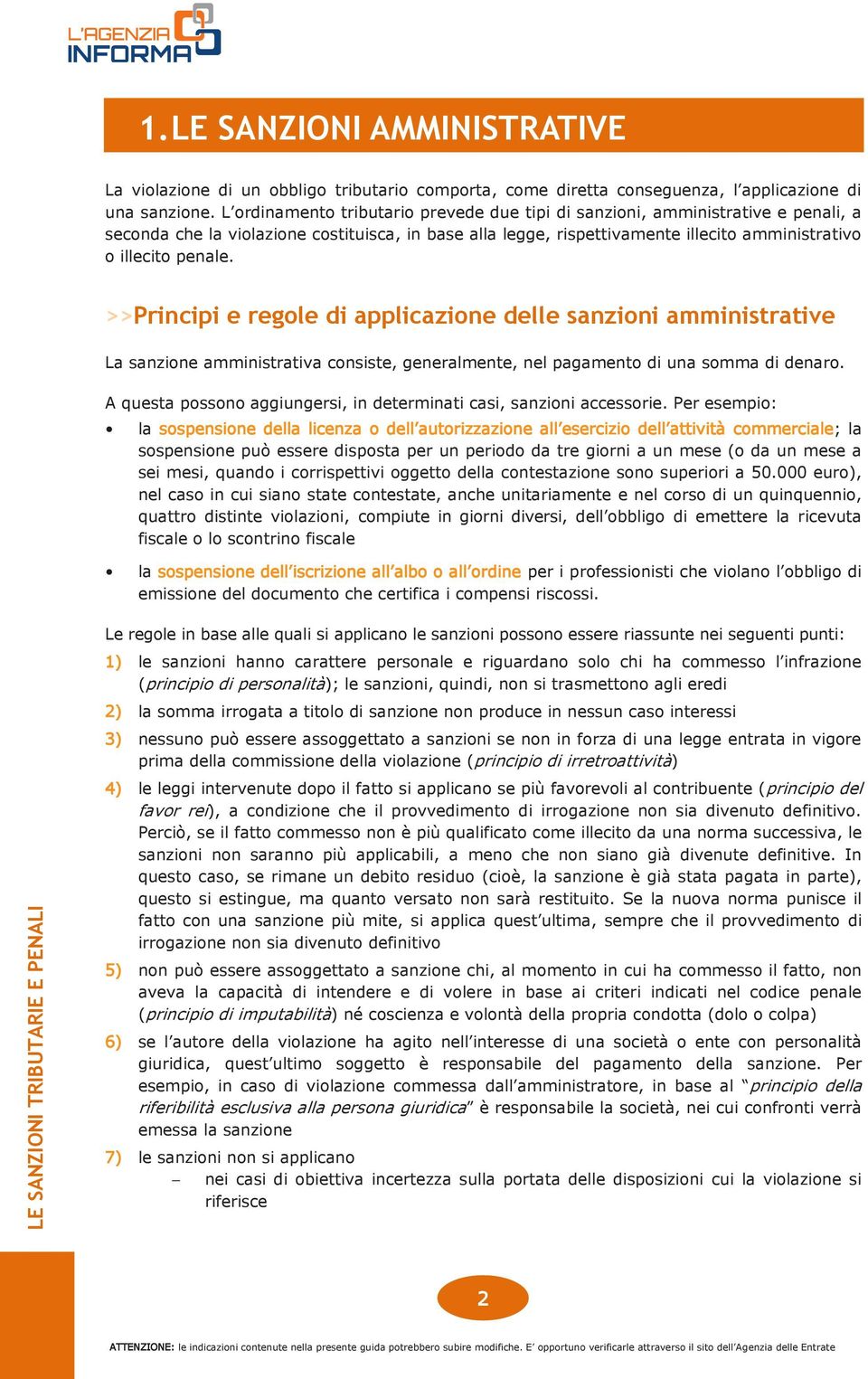 >>Principi e regole di applicazione delle sanzioni amministrative La sanzione amministrativa consiste, generalmente, nel pagamento di una somma di denaro.