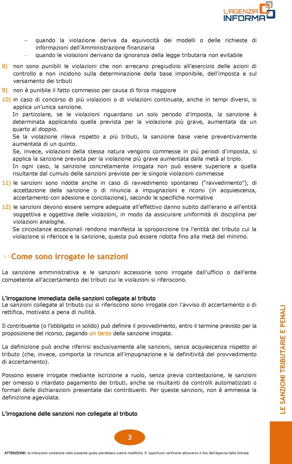 versamento dei tributi 9) non è punibile il fatto commesso per causa di forza maggiore 10) in caso di concorso di più violazioni o di violazioni continuate, anche in tempi diversi, si applica un