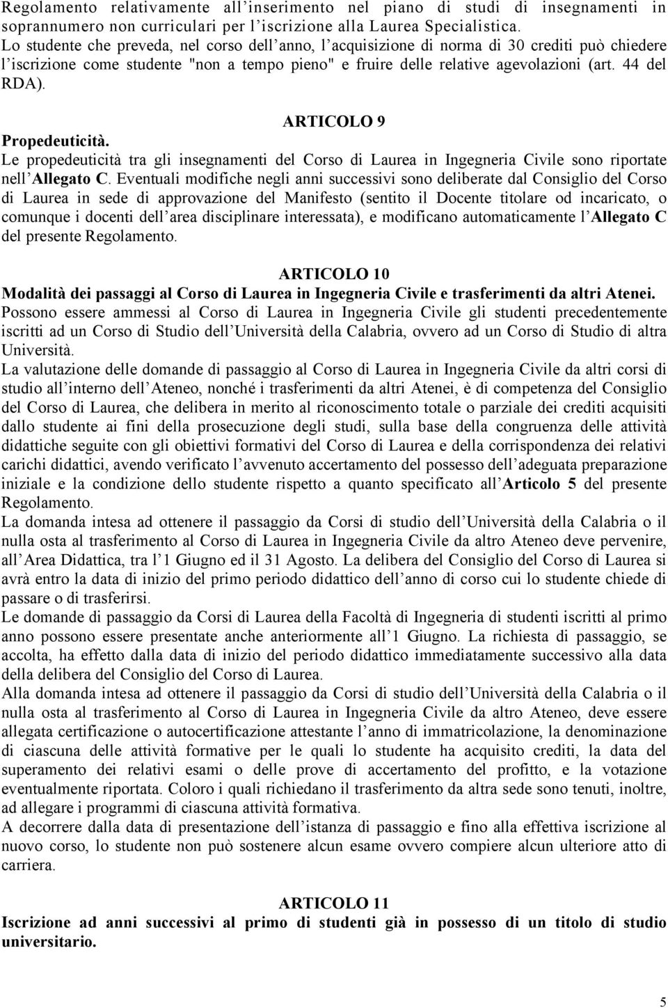 ARTICOLO 9 Propedeuticità. Le propedeuticità tra gli insegnamenti del Corso di Laurea in Ingegneria Civile sono riportate nell Allegato C.