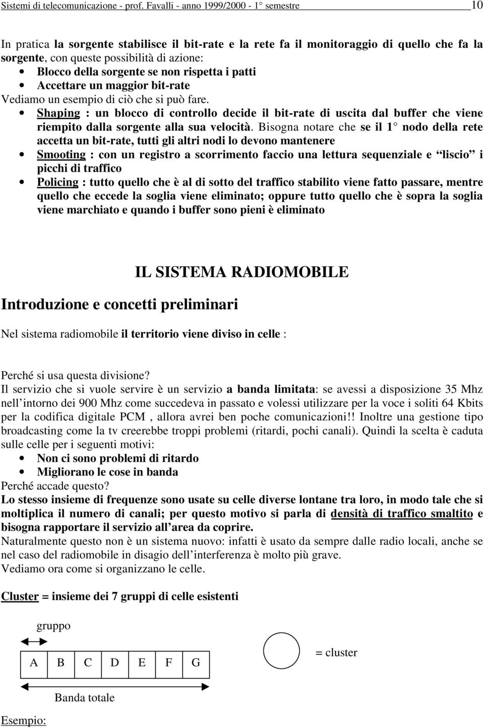 se non rispetta i patti Accettare un maggior bit-rate Vediamo un esempio di ciò che si può fare.