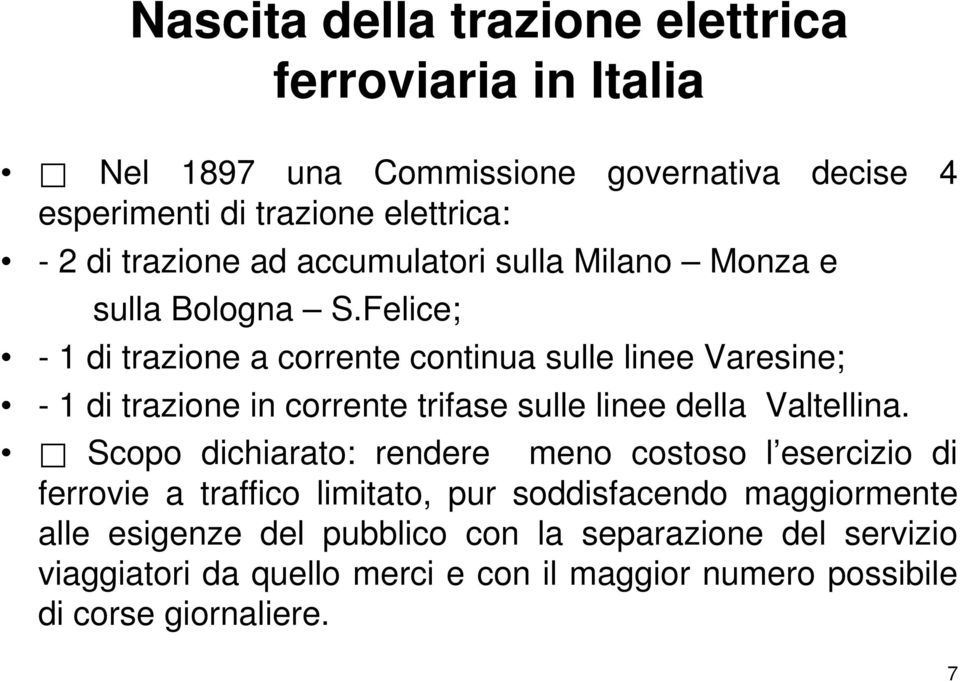 Felice; - 1 di trazione a corrente continua sulle linee Varesine; - 1 di trazione in corrente trifase sulle linee della Valtellina.