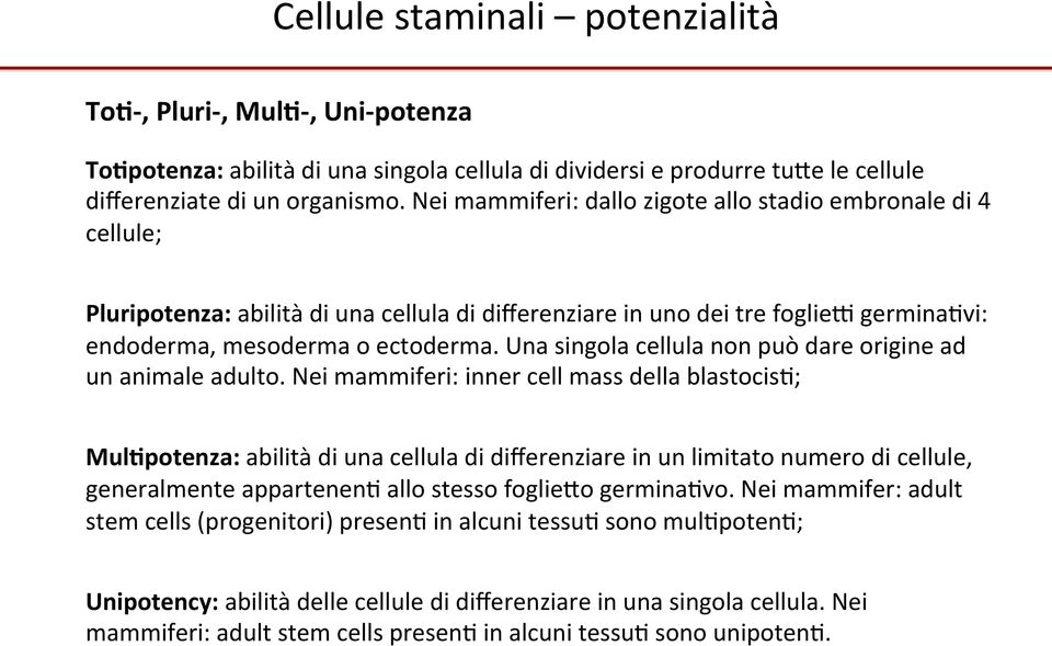 Una singola cellula non può dare origine ad un animale adulto.