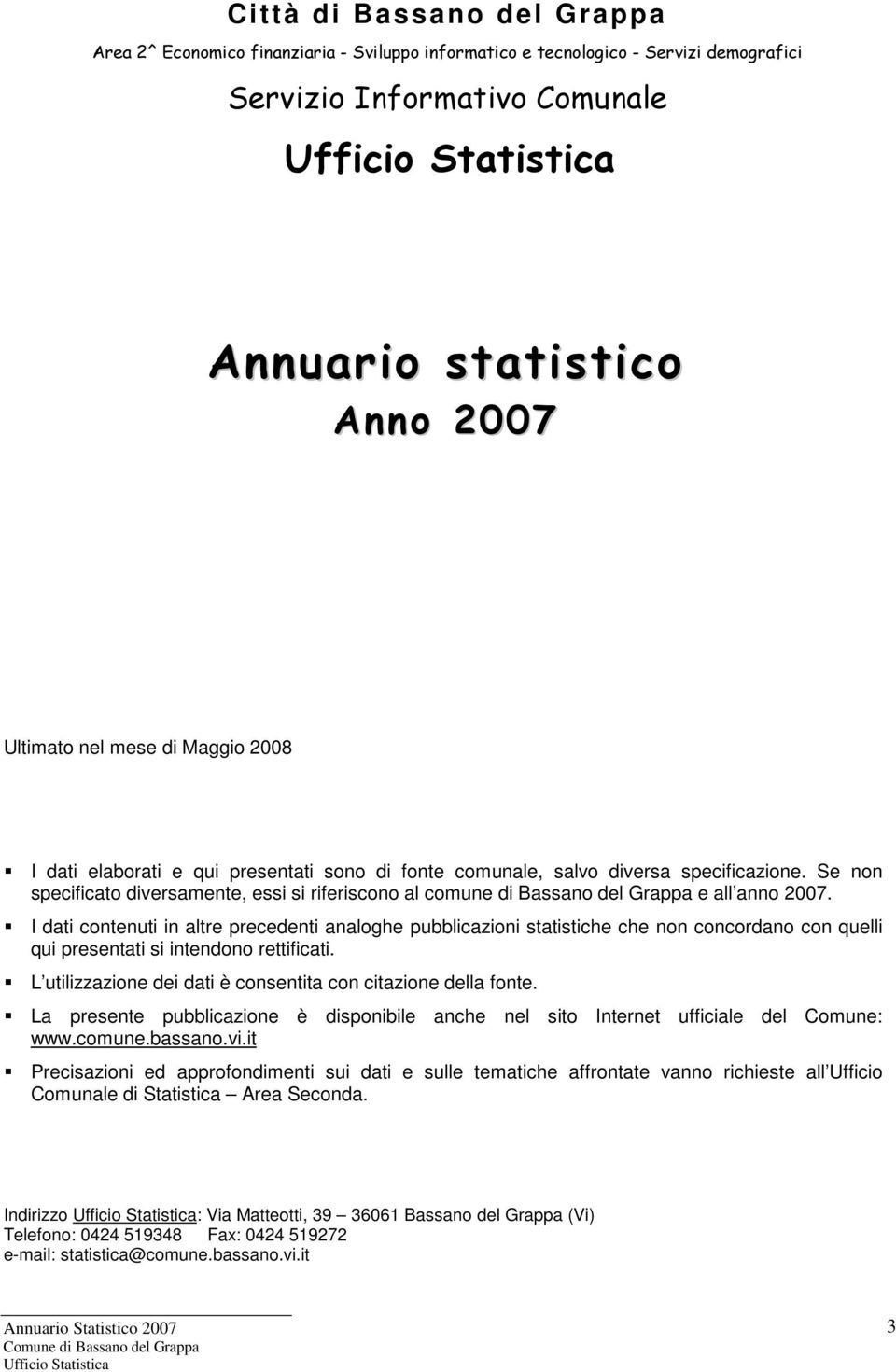 Se non specificato diversamente, essi si riferiscono al comune di Bassano del Grappa e all anno 2007.