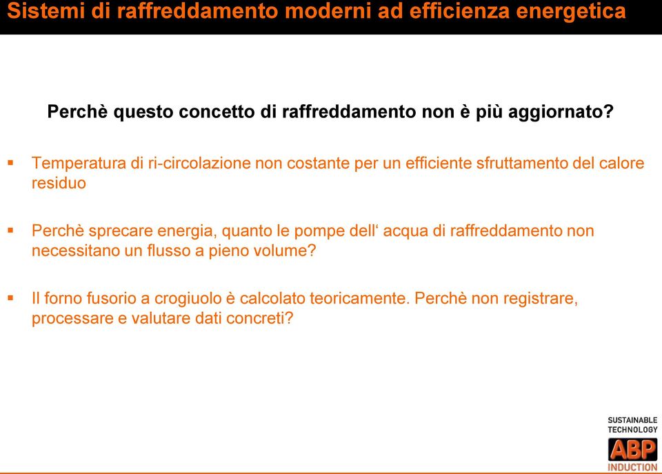 Perchè sprecare energia, quanto le pompe dell acqua di raffreddamento non necessitano un flusso