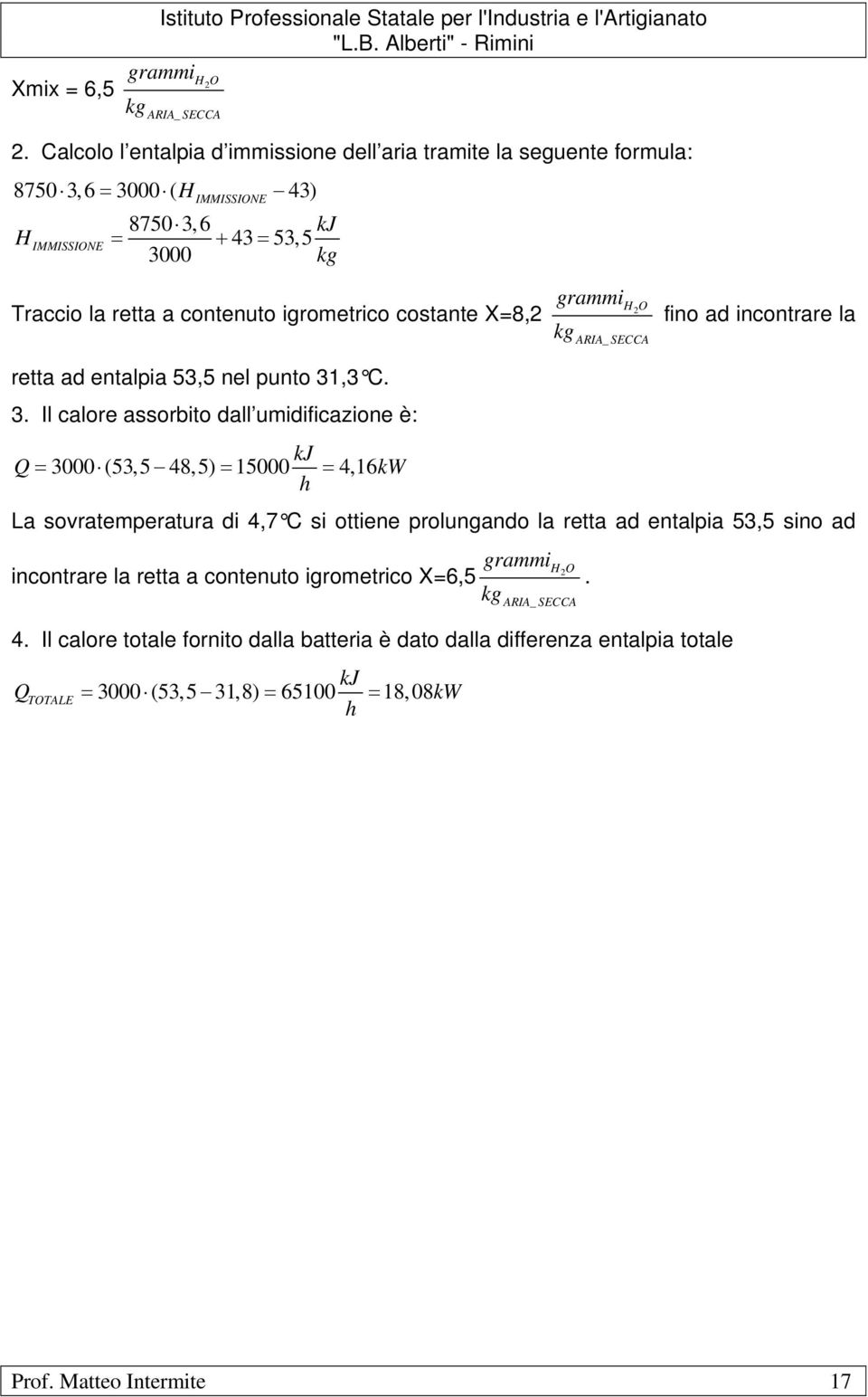 contenuto igrometrico costante X=8, H O fino ad incontrare la retta ad entalpia 3,