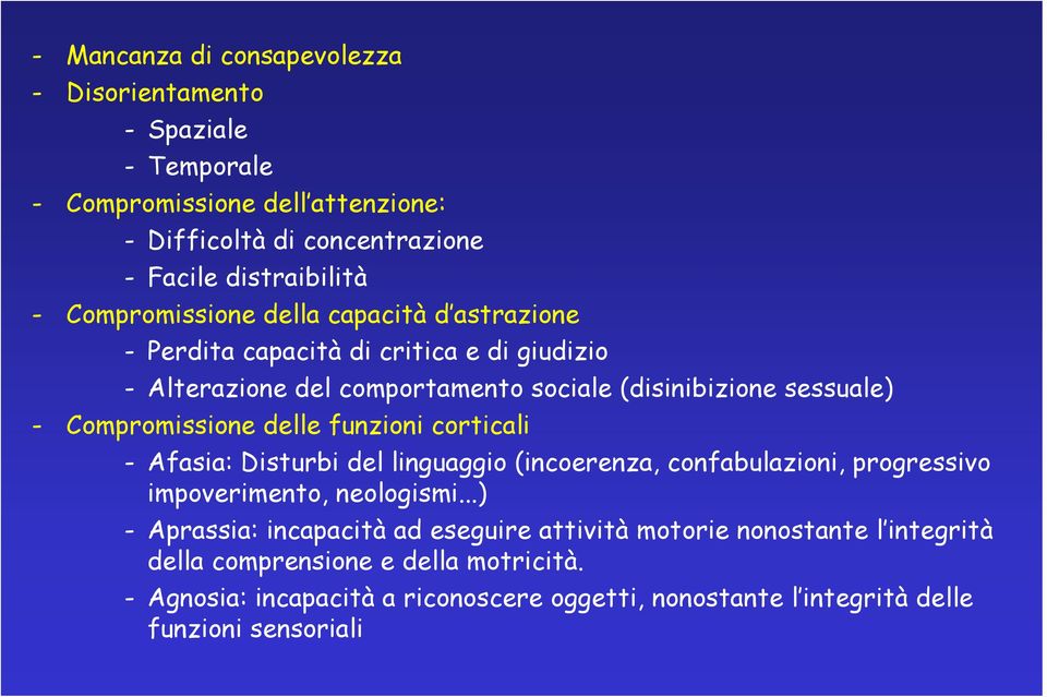 Compromissione delle funzioni corticali - Afasia: Disturbi del linguaggio (incoerenza, confabulazioni, progressivo impoverimento, neologismi.