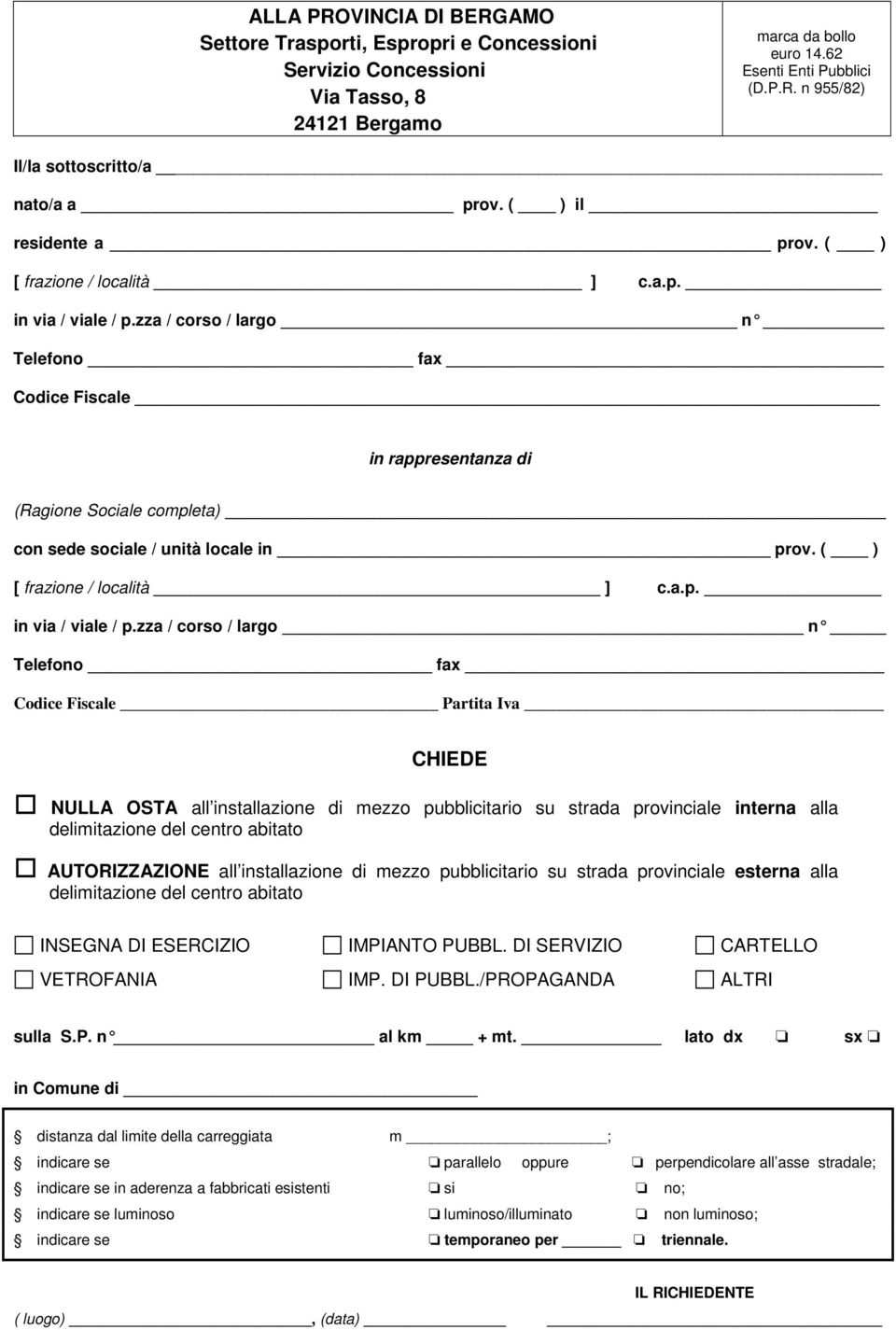 zza / corso / largo n Telefono fax Codice Fiscale in rappresentanza di (Ragione Sociale completa) con sede sociale / unità locale in prov. ( ) [ frazione / località ] c.a.p. in via / viale / p.