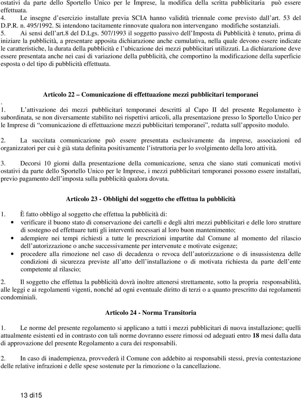 Si intendono tacitamente rinnovate qualora non intervengano modifiche sostanziali. 5. Ai sensi dell art.8 del D.Lgs.