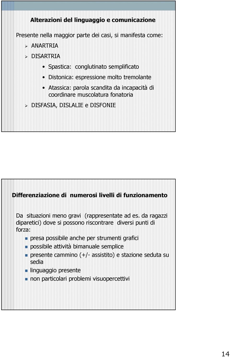 livelli di funzionamento Da situazioni meno gravi (rappresentate ad es.