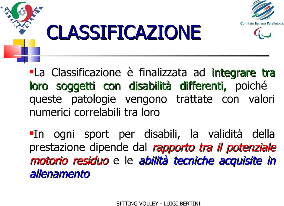 correlabili tra loro In ogni sport per disabili, la validità della prestazione dipende