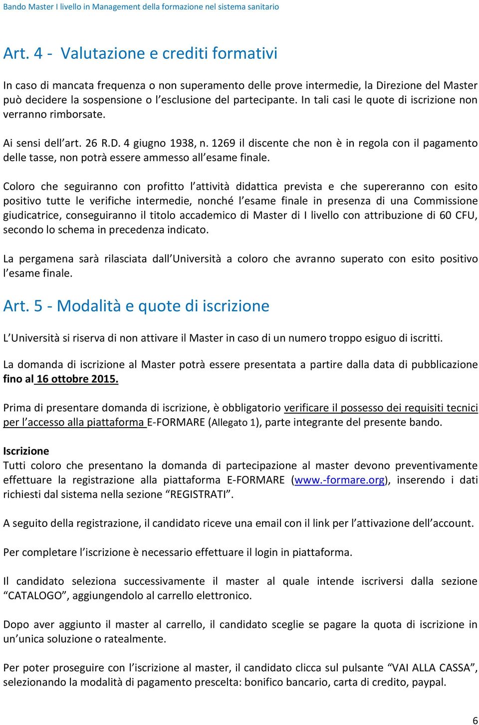 1269 il discente che non è in regola con il pagamento delle tasse, non potrà essere ammesso all esame finale.