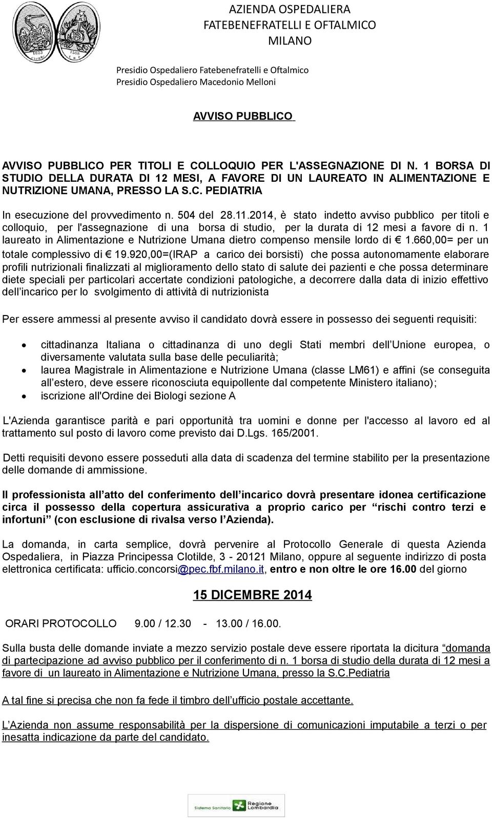 1 laureato in Alimentazione e Nutrizione Umana dietro compenso mensile lordo di 1.660,00= per un totale complessivo di 19.