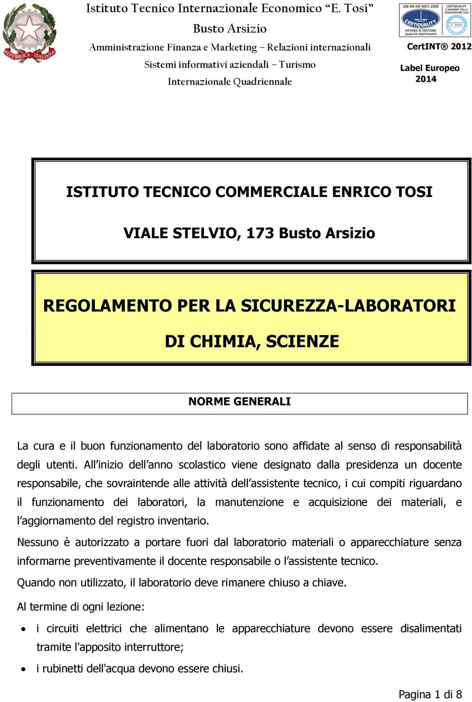 COMMERCIALE ENRICO TOSI VIALE STELVIO, 173 Busto Arsizio REGOLAMENTO PER LA SICUREZZA-LABORATORI DI CHIMIA, SCIENZE NORME GENERALI La cura e il buon funzionamento del laboratorio sono affidate al