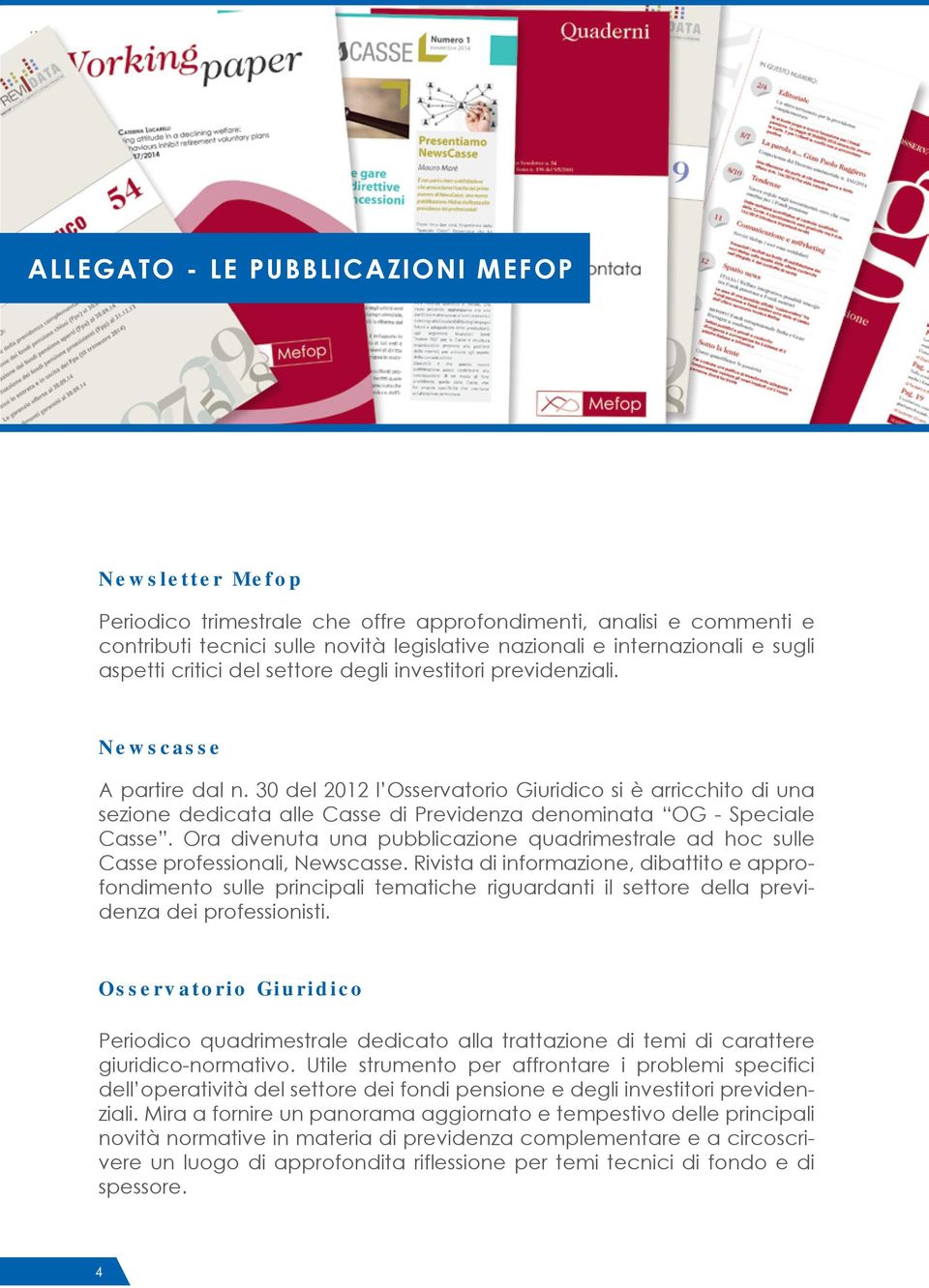 30 del 2012 l Osservatorio Giuridico si è arricchito di una sezione dedicata alle Casse di Previdenza denominata OG - Speciale Casse.