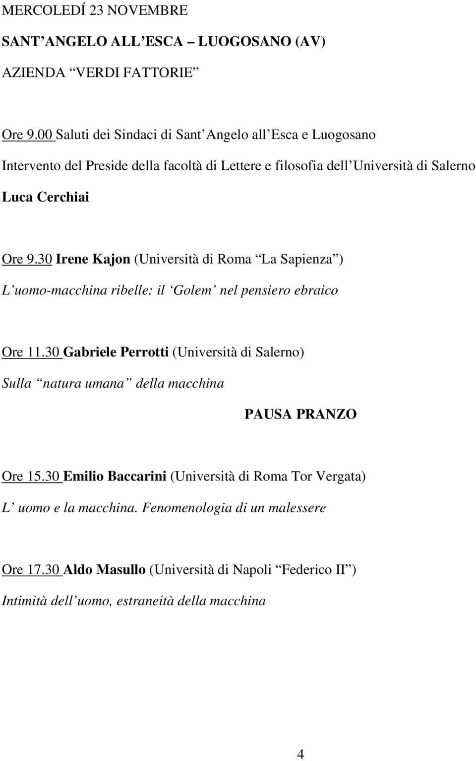 30 Irene Kajon (Università di Roma La Sapienza ) L uomo-macchina ribelle: il Golem nel pensiero ebraico Ore 11.