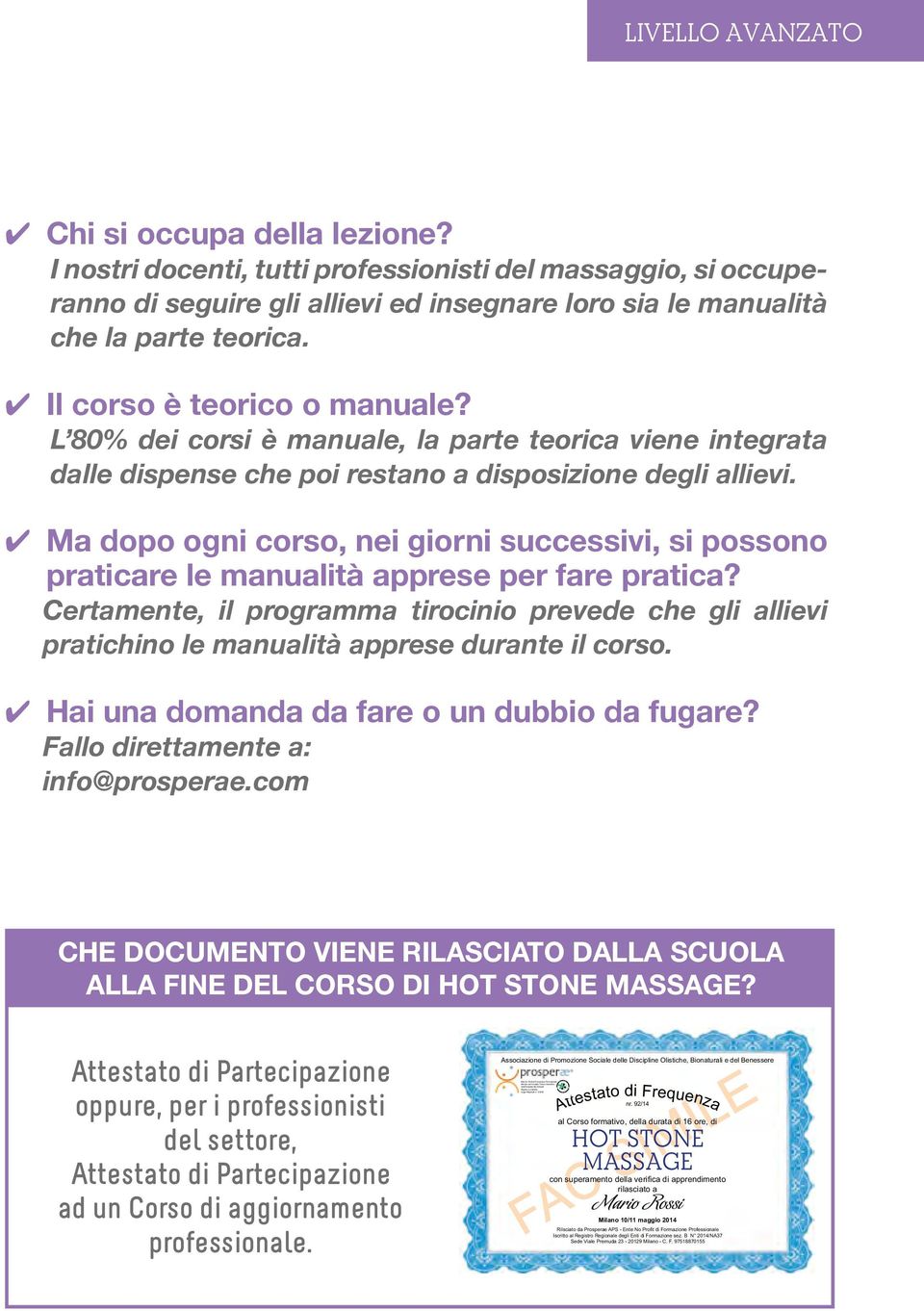 L 80% dei corsi è manuale, la parte teorica viene integrata dalle dispense che poi restano a disposizione degli allievi.