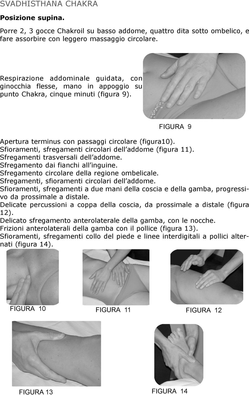 Sfioramenti, sfregamenti circolari dell addome (figura 11). Sfregamenti trasversali dell addome. Sfregamento dai fianchi all inguine. Sfregamento circolare della regione ombelicale.