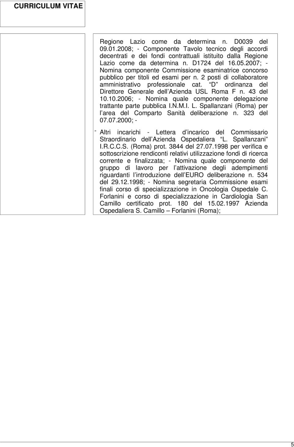 D ordinanza del Direttore Generale dell Azienda USL Roma F n. 43 del 10.10.2006; - Nomina quale componente delegazione trattante parte pubblica I.N.M.I. L.